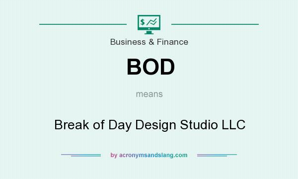 What does BOD mean? It stands for Break of Day Design Studio LLC