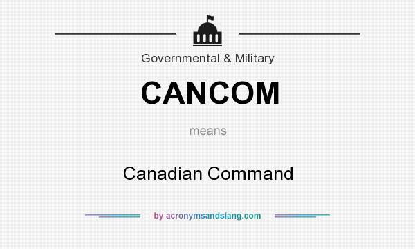 What does CANCOM mean? It stands for Canadian Command
