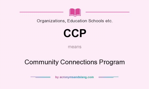 What does CCP mean? It stands for Community Connections Program