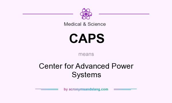 What does CAPS mean? It stands for Center for Advanced Power Systems