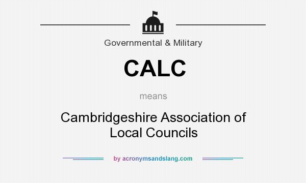 What does CALC mean? It stands for Cambridgeshire Association of Local Councils