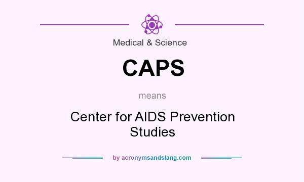 What does CAPS mean? It stands for Center for AIDS Prevention Studies