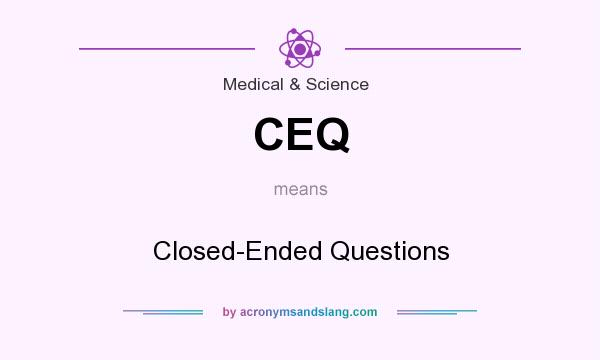 What does CEQ mean? It stands for Closed-Ended Questions