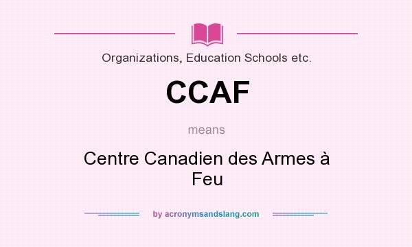 What does CCAF mean? It stands for Centre Canadien des Armes à Feu