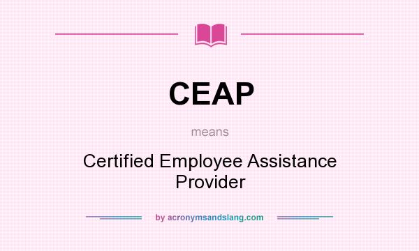 What does CEAP mean? It stands for Certified Employee Assistance Provider