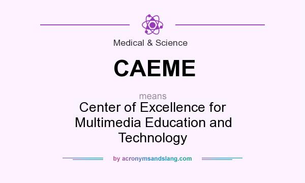 What does CAEME mean? It stands for Center of Excellence for Multimedia Education and Technology