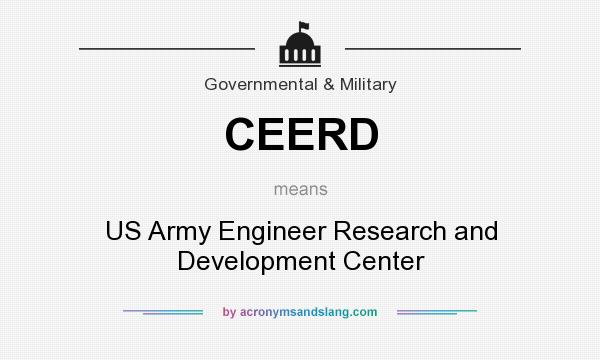 What does CEERD mean? It stands for US Army Engineer Research and Development Center