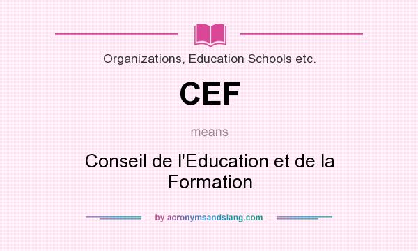 What does CEF mean? It stands for Conseil de l`Education et de la Formation