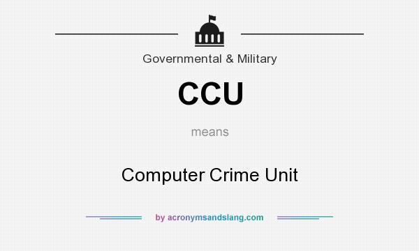 What does CCU mean? It stands for Computer Crime Unit