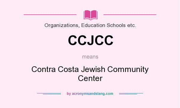 What does CCJCC mean? It stands for Contra Costa Jewish Community Center