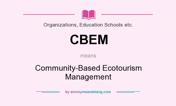 What does CBEM mean? It stands for Community-Based Ecotourism Management