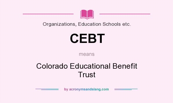 What does CEBT mean? It stands for Colorado Educational Benefit Trust