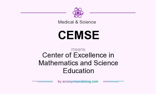 What does CEMSE mean? It stands for Center of Excellence in Mathematics and Science Education