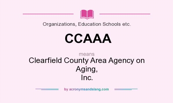 What does CCAAA mean? It stands for Clearfield County Area Agency on Aging, Inc.