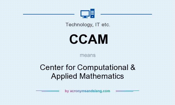 What does CCAM mean? It stands for Center for Computational & Applied Mathematics