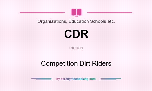 What does CDR mean? It stands for Competition Dirt Riders