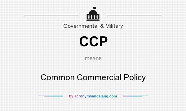 What does CCP mean? It stands for Common Commercial Policy