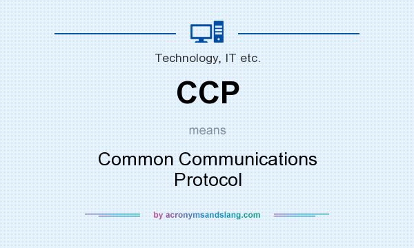 What does CCP mean? It stands for Common Communications Protocol