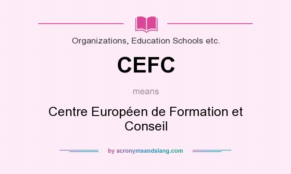What does CEFC mean? It stands for Centre Européen de Formation et Conseil