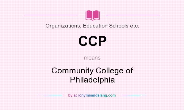 What does CCP mean? It stands for Community College of Philadelphia