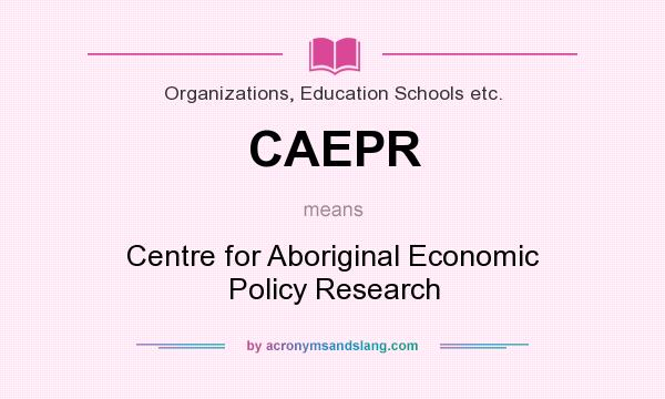 What does CAEPR mean? It stands for Centre for Aboriginal Economic Policy Research