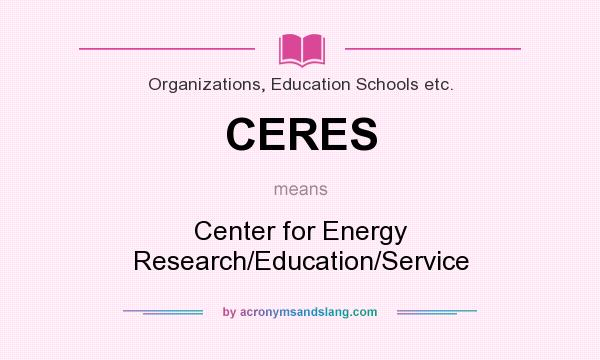 What does CERES mean? It stands for Center for Energy Research/Education/Service