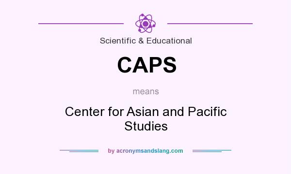 What does CAPS mean? It stands for Center for Asian and Pacific Studies
