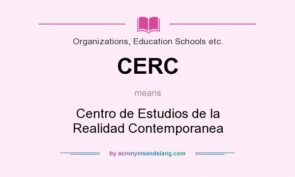 What does CERC mean? It stands for Centro de Estudios de la Realidad Contemporanea