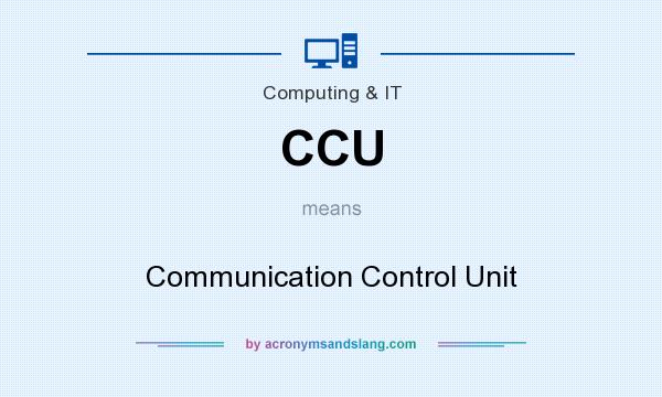 What does CCU mean? It stands for Communication Control Unit