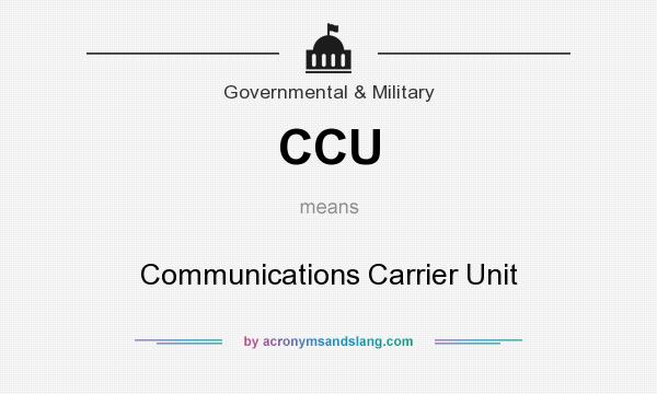What does CCU mean? It stands for Communications Carrier Unit