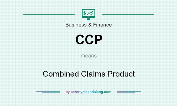 What does CCP mean? It stands for Combined Claims Product