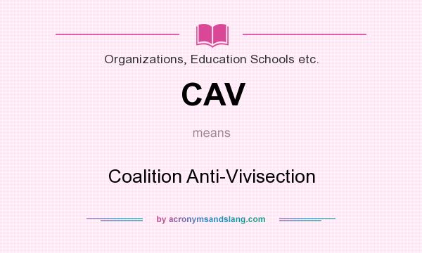 What does CAV mean? It stands for Coalition Anti-Vivisection