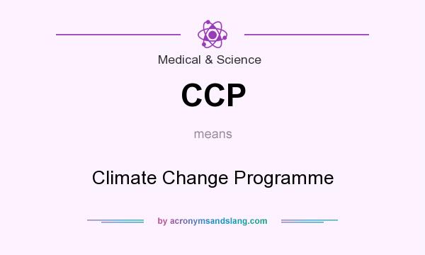 What does CCP mean? It stands for Climate Change Programme