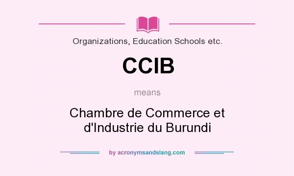 What does CCIB mean? It stands for Chambre de Commerce et d`Industrie du Burundi