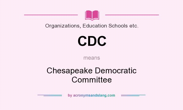 What does CDC mean? It stands for Chesapeake Democratic Committee