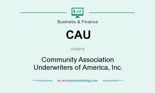 What does CAU mean? It stands for Community Association Underwriters of America, Inc.