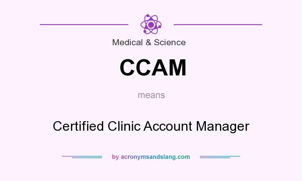 What does CCAM mean? It stands for Certified Clinic Account Manager