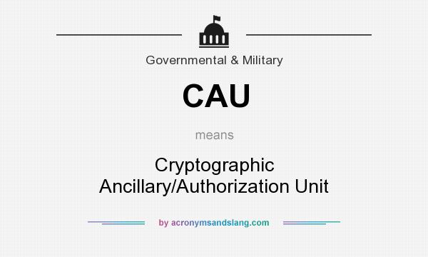 What does CAU mean? It stands for Cryptographic Ancillary/Authorization Unit