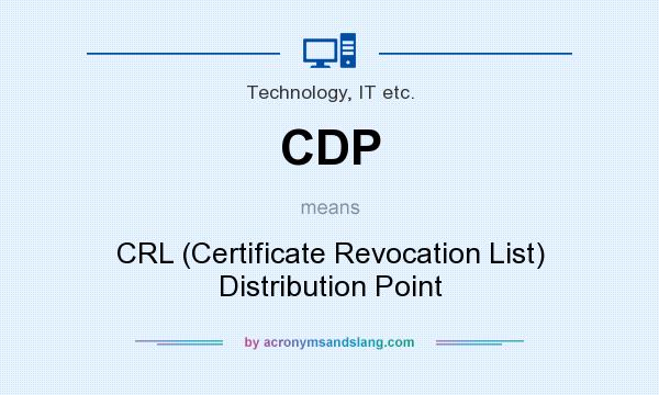 What does CDP mean? It stands for CRL (Certificate Revocation List) Distribution Point