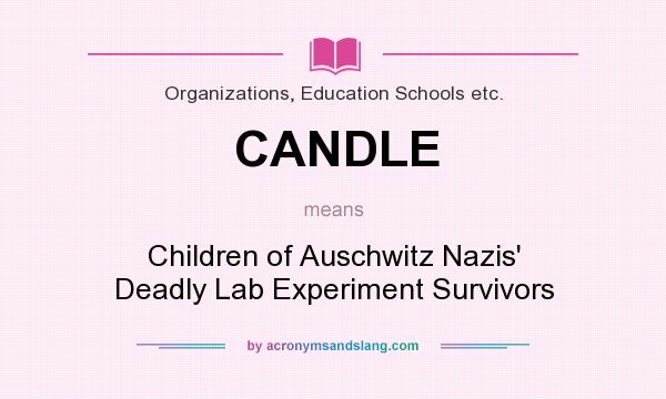 What does CANDLE mean? It stands for Children of Auschwitz Nazis` Deadly Lab Experiment Survivors