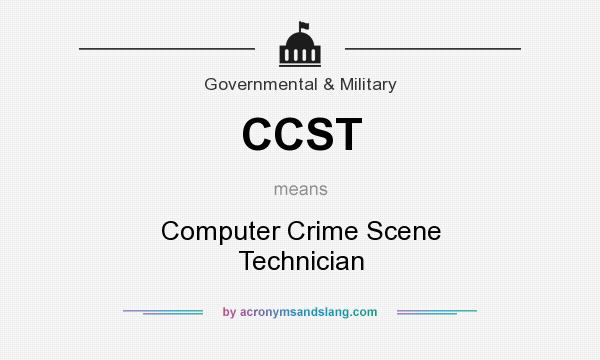 What does CCST mean? It stands for Computer Crime Scene Technician