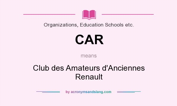What does CAR mean? It stands for Club des Amateurs d`Anciennes Renault