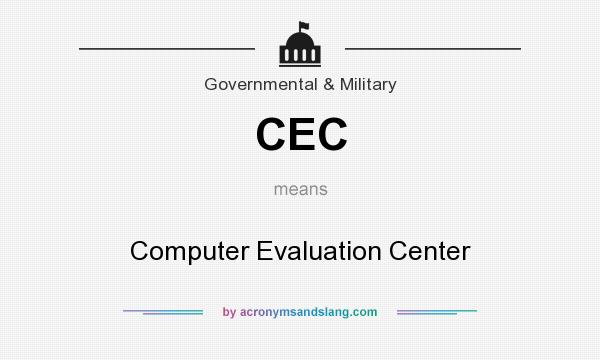 What does CEC mean? It stands for Computer Evaluation Center