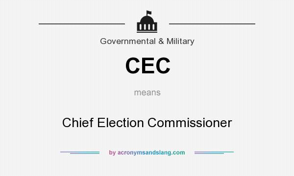 What does CEC mean? It stands for Chief Election Commissioner