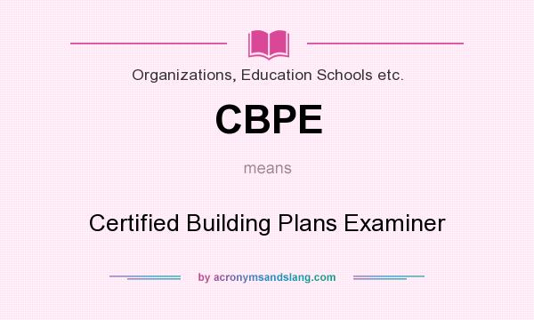 What does CBPE mean? It stands for Certified Building Plans Examiner