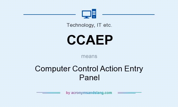 What does CCAEP mean? It stands for Computer Control Action Entry Panel