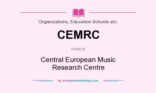 What does CEMRC mean? It stands for Central European Music Research Centre
