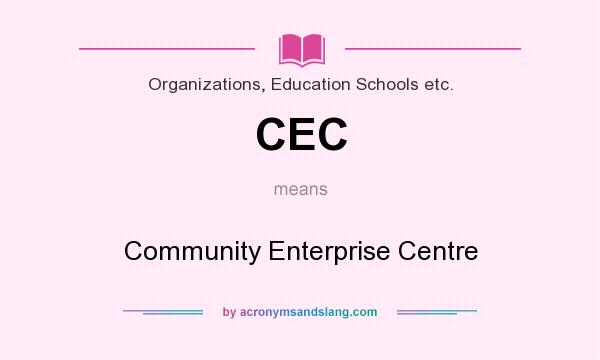 What does CEC mean? It stands for Community Enterprise Centre