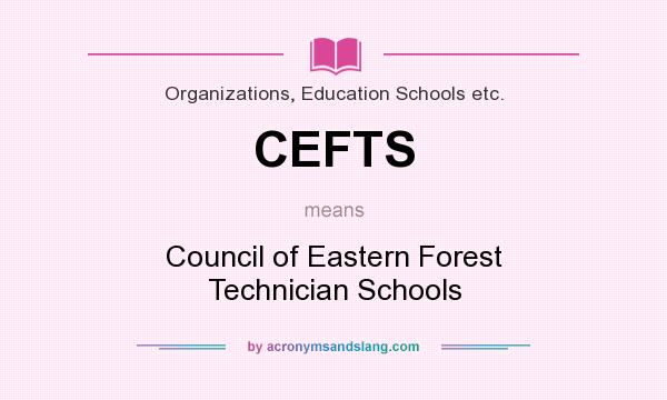 What does CEFTS mean? It stands for Council of Eastern Forest Technician Schools