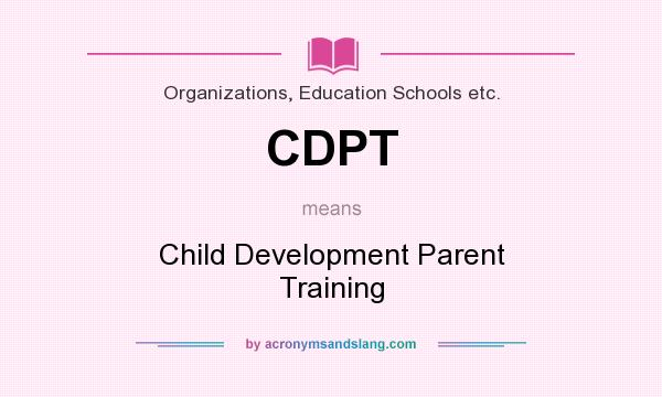What does CDPT mean? It stands for Child Development Parent Training